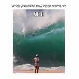 Exams Come At You Like a Wave