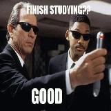 Finish Studying?? Good