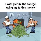 How I Picture The College Using My Tuition 