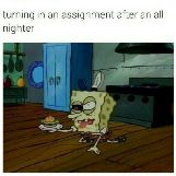SpongeBob Turning in an Assignment After an All Nighter