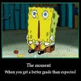 The Moment When you get a Better Grade than Expected