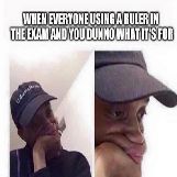 When classmates use a ruler in exams
