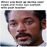 When You Make Eye Contact With Your Teacher During an Exam