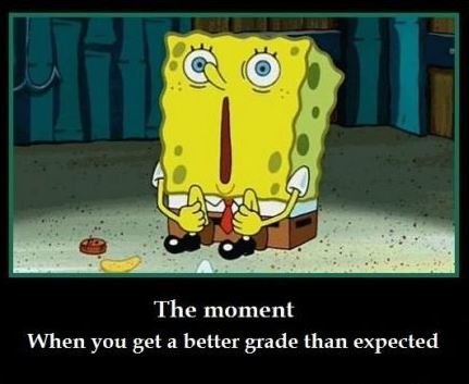 The Moment When you get a Better Grade than Expected