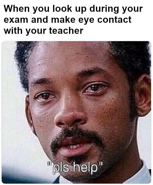 When You Make Eye Contact With Your Teacher During an Exam
